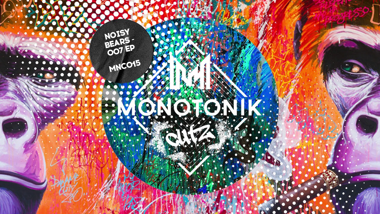 Noisy Bears - 007 [Monotonik Cutz]
