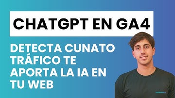 🔍 Cómo identificar el tráfico que proveniente de ChatGPT en Google Analytics 4 (GA4) [Tutorial] ✅