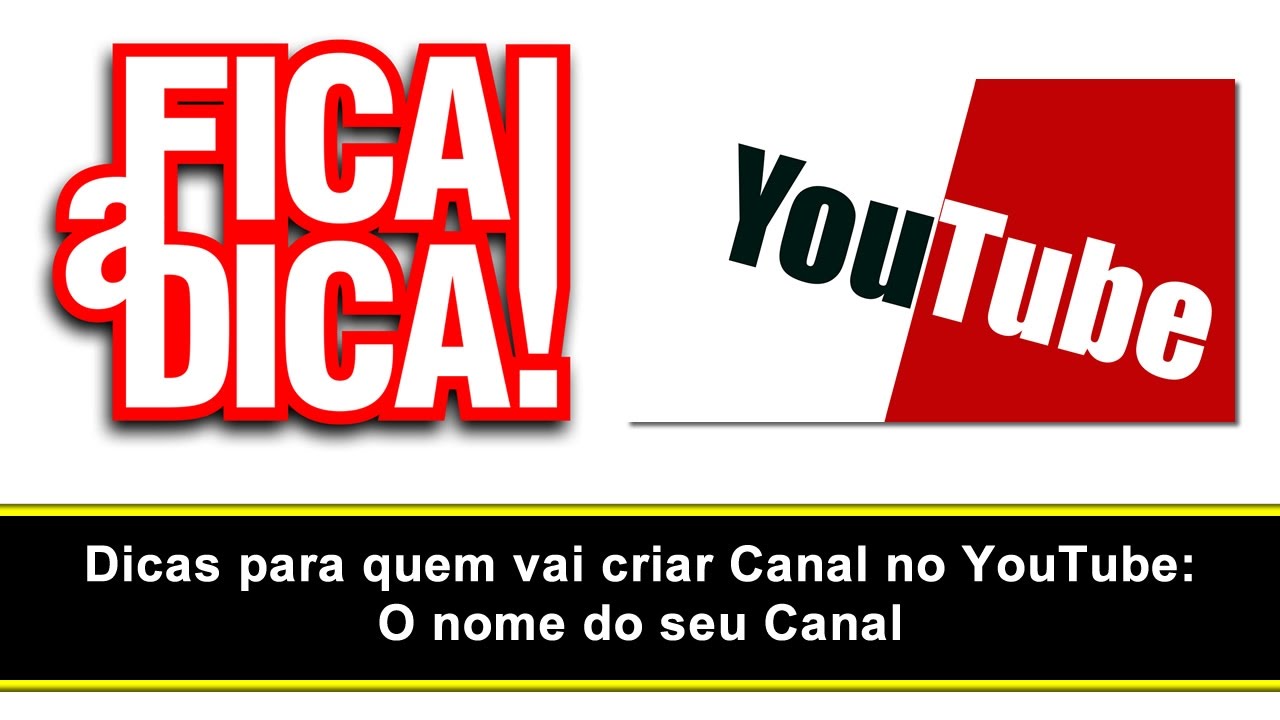 Dicas para quem vai criar Canal no YouTube O nome do seu Canal YouTube Dicas para quem vai criar Canal no YouTube O nome do seu Canal YouTube