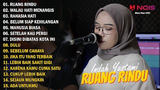 INDAH YASTAMI - RUANG RINDU - WALAU HATI MENANGIS - FULL ALBUM TERBARU 2022