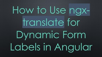 How to Use ngx-translate for Dynamic Form Labels in Angular