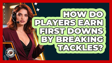 How Do Players Earn First Downs By Breaking Tackles?