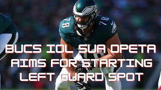 Bucs IOL Sua Opeta Aims For Starting LG Spot| 2024 Tampa Bay Buccaneers Off-Season