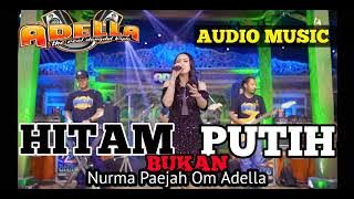 HITAM BUKAN PUTIH, NURMA PAEJAH, OM ADELLA, AUDIO MUSIC