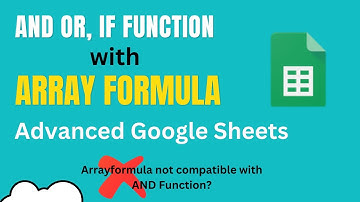 AND, OR, IF Functions with ARRAYFORMULA in Google Sheets