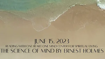 June 15, 2023 The Science of Mind by Ernest Holmes