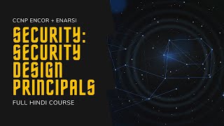 203. CCNP Encore + Enarsi | CCNP Security - Security Design Principles | CCNP Full Course in Hindi