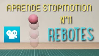 REBOTES. Aprende stopmotion con tu móvil.