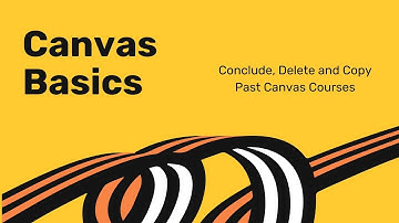 Conclude, Delete and Copy Past Canvas Course