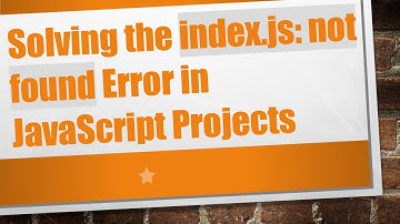 Solving the index.js: not found Error in JavaScript Projects