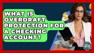 What Is Overdraft Protection For A Checking Account? - Ask Your Bank Teller
