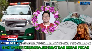 Detik-Detik Nassar Menghembuskan Nafas Terakhirnya Isak Tangis Keluarga Sahabat Dan Rekan Pecah