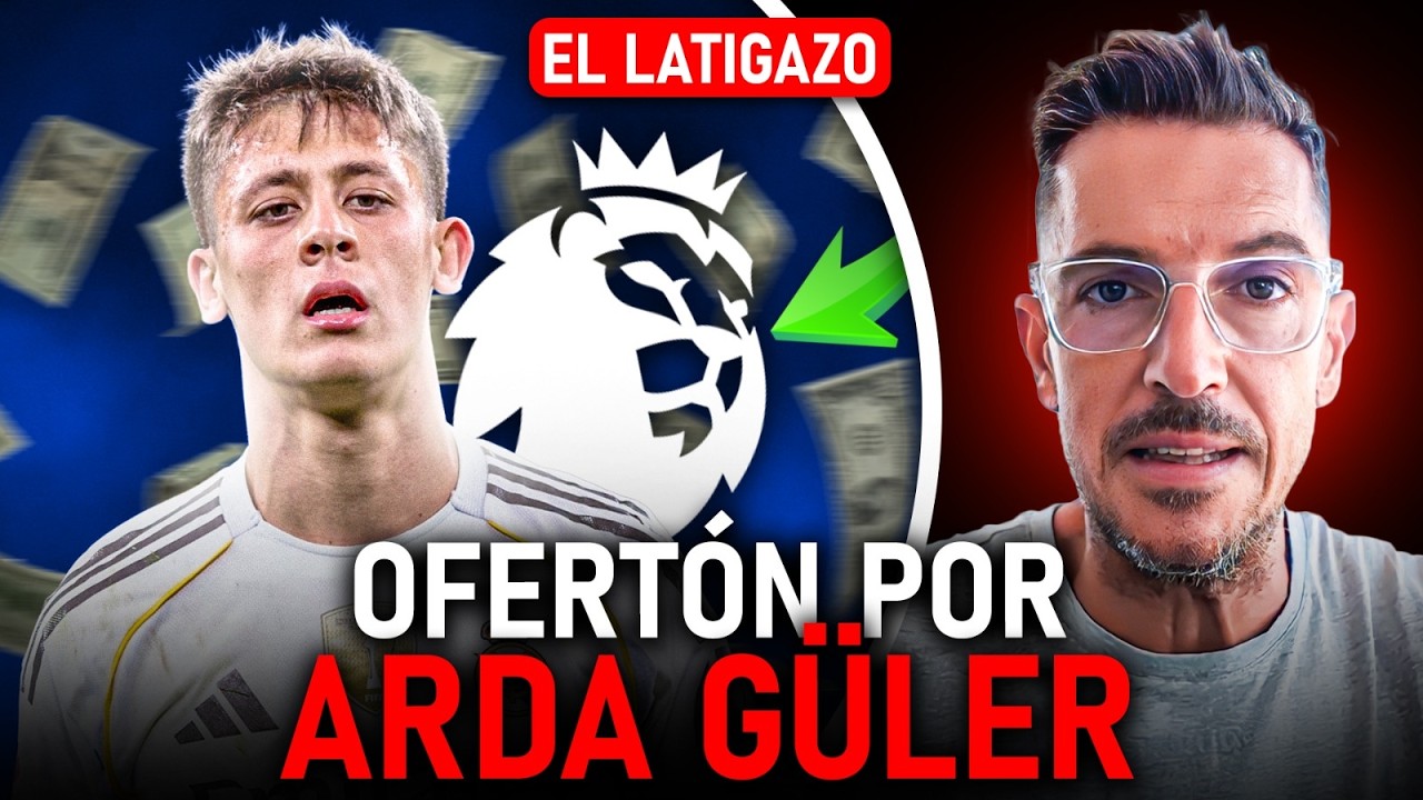 LA PREMIER VIENE A POR ARDA GÜLER CON UNA OFERTA MAREANTE