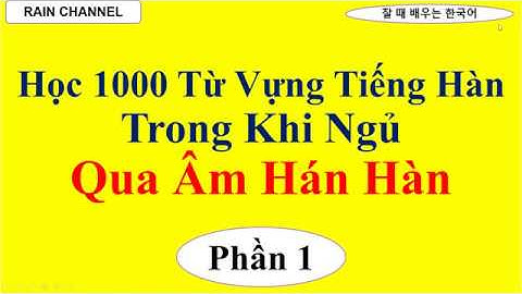P1-Học 1000 Từ Vựng Tiếng Hàn trong khi ngủ qua Âm Hán Hàn-học từ vựng tiếng Hàn-Câu tiếng Hàn