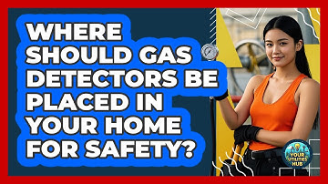 Where Should Gas Detectors Be Placed In Your Home For Safety? - Your Utilities Hub