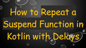 How to Repeat a Suspend Function in Kotlin with Delays