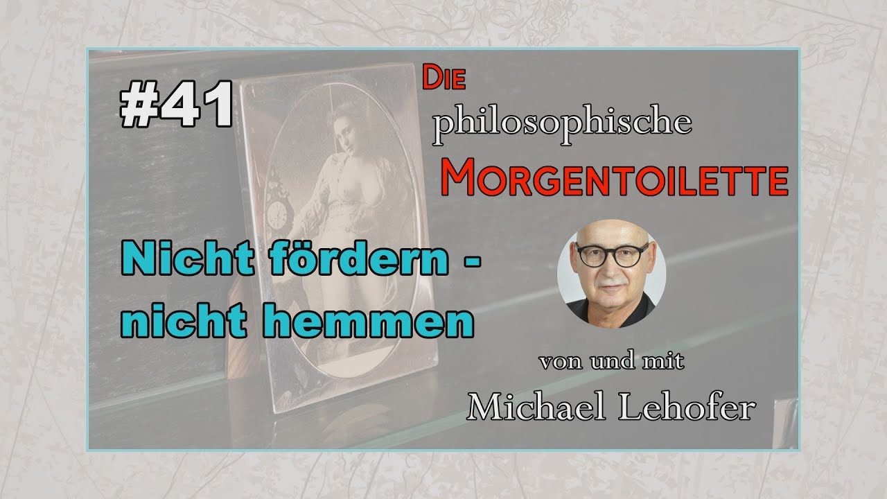 041 | Die philosophische Morgentoilette - Nicht fördern - nicht hemmen
