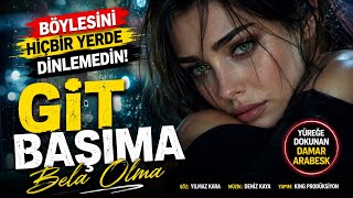 Git Başıma Bela Olma Yeni Damar Arabesk 2026 King Prodüksiyon