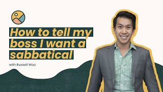 How do I tell my boss I want a sabbatical  An interview with Russell Woo