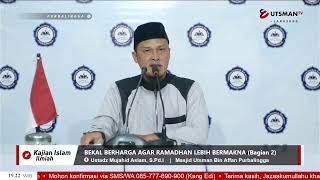 LIVE - Bekal Berharga Agar Ramadhan Lebih Bermakna (Bagian 2) - Ustadz Mujahid Aslam, S.Pd.I