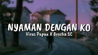 Virus Papua X Brocha SC  - NYAMAN DENGAN KO ( Liriycs Music )