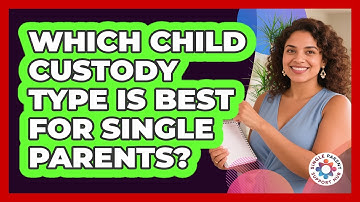 Which Child Custody Type Is Best For Single Parents? - Single Parent Support Hub