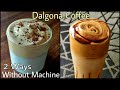 Dalgona Coffee | बिना मशीन के दो तरीके से बनायें डालगोना कॉफ़ी | Trending Dalgona Coffee Recipe