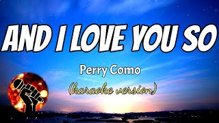 AND I LOVE YOU SO - PERRY COMO (karaoke version)