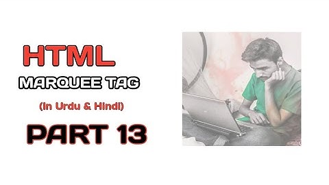 Marquee Tag in HTML || HTML 5 PART 13 in Urdu and Hindi || Make Code Easier