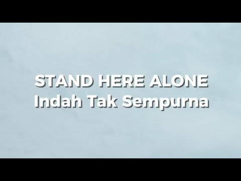 STAND HERE ALONE - INDAH TAK SEMPURNA (Lirik)