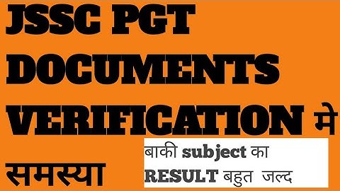 JSSC PGT DOCUMENTS VERIFICATION PROBLEM