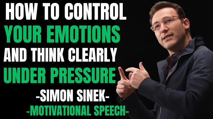 HOW TO CONTROL YOUR EMOTIONS AND THINK CLEARLY UNDER PRESSURE | MOTIVATIONAL SPEECH BY SIMON SINEK |