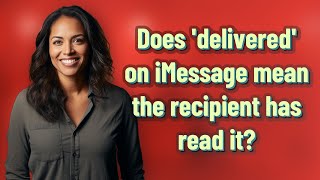 Does 'delivered' on iMessage mean the recipient has read it?