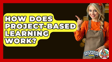 How Does Project-Based Learning Work? - Childhood Education Zone