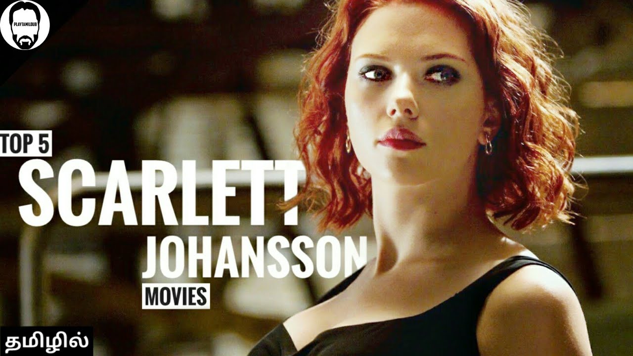 Download Top 5 Scarlett Johansson Movies in Tamil Dubbed | Best Movies of Scarlett Johansson | Playtamildub