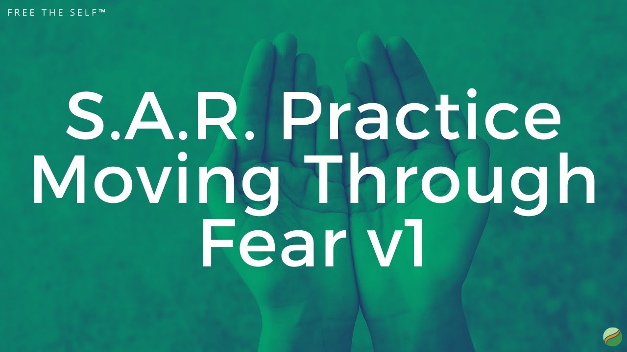 S.A.R. Practice Moving Through Fear v1