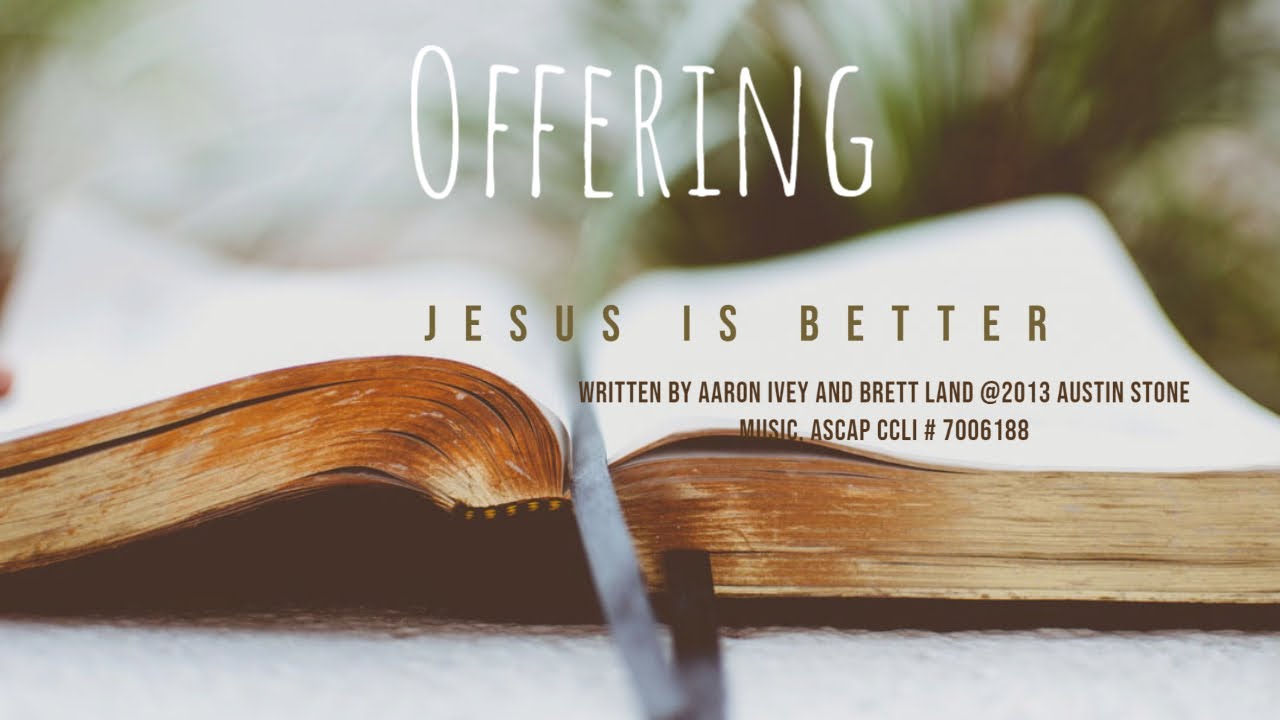 Offering April 26 Jesus Is Better YouTube