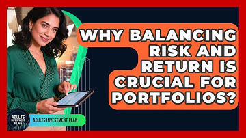 Why Balancing Risk And Return Is Crucial For Portfolios? - Adults Investment Plan