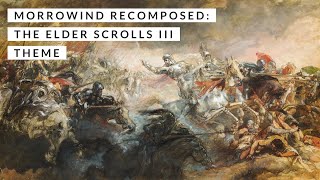 Morrowind Recomposed: The Elder Scrolls III Theme