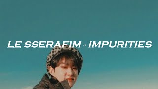 LE SSERAFIM - 'IMPURITIES' EASY LYRICS
