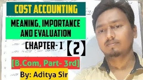 Cost Accounting | Meaning, Importance and Evaluation | Chapter 1 B.Com, Part 3rd