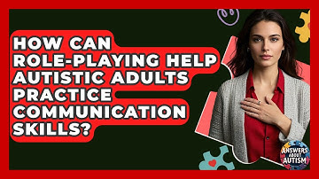 How Can Role-playing Help Autistic Adults Practice Communication Skills? - Answers About Autism