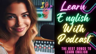 🎵 The Best Songs To Learn English | Learn English With Podcast 🚀 Best Podcast | Listen and Practice🌟