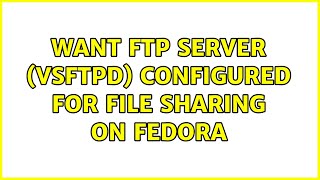Want FTP server (VSFTPD) configured for file sharing on fedora
