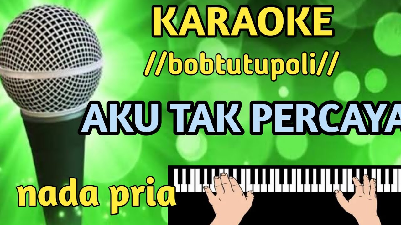 Karaoke aku tak percaya nada pria //bob tutupoli // cover nagi cam