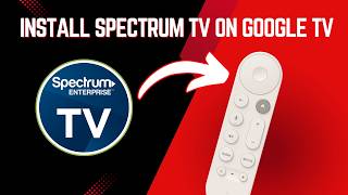 How to Install Spectrum TV on Google TV and Android TV