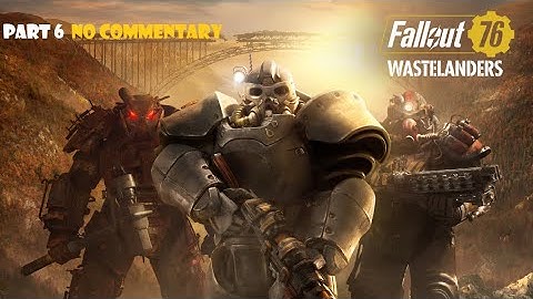 Fallout 76 Walkthrough No Commentary Part 6
