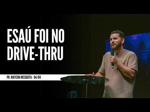 Esaú foi no Drive-Thru - Pr. Maycon Mesquita