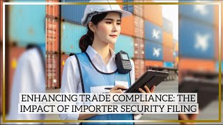 Enhancing Trade Compliance: The Impact of Importer Security Filing