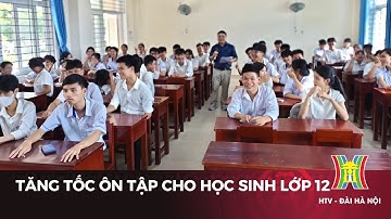 Tăng tốc ôn tập cho học sinh lớp 12 | Tin tức